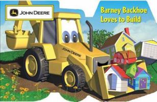 Barney Backhoe Loves to Build (John Deere) 0762426314 Book Cover