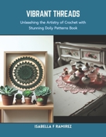 Vibrant Threads: Unleashing the Artistry of Crochet with Stunning Doily Patterns Book B0CRQ9KBNL Book Cover