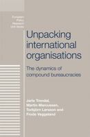 Unpacking International Organisations: The Dynamics of Compound Bureaucracies 0719095417 Book Cover