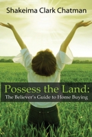Possess the Land: The Believer's Guide to Home Buying 099861100X Book Cover