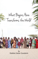 What Begins Here Transforms the World 0834137690 Book Cover