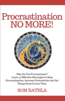 Procrastination NO MORE!: Why Do You Procrastinate? Learn 27 Effective Strategies to Stop Procrastination, Increase Productivity and Get Things Done in Less Time 1974632393 Book Cover