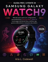 Guida Per L'utente Di Samsung Galaxy Watch9: Manuale passo passo per configurazione, personalizzazione, Samsung Health, Galaxy AI, monitoraggio ... e risoluzione dei problemi. (Italian Edition) B0HFTWY13R Book Cover