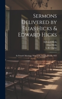 Sermons Delivered by Elias Hicks & Edward Hicks: In Friends' Meetings, New-York, in 5Th Month, 1825 1022505602 Book Cover
