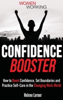 Confidence Booster: How to Boost Confidence, Set Boundaries and Practice Self-Care in the Changing Work World 1956769056 Book Cover