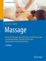 Massage: Klassische Massage, Querfriktionen, Funktionsmassage, Faszienbehandlung, Therapie myofaszialer Triggerpunkte, Narbenbehandlung (Physiotherapie Basics) (German Edition) 3662715295 Book Cover