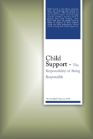 Child Support: The Responsibility of Being Responsible 1644262096 Book Cover