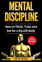 Mental Discipline: How to Think, Train and Eat for a KILLER Body 1978415613 Book Cover