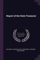 Report of the State Treasurer 1377838749 Book Cover