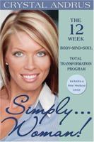 Simply...Woman! Revised Edition: The 12-Week Body/Mind/Soul Total Transformation Program 140190517X Book Cover