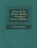Rime Di M. Pietro Bembo - Primary Source Edition 1016975236 Book Cover