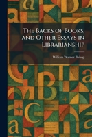 The Backs of Books, and Other Essays in Librarianship 1025294920 Book Cover