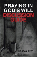 Praying in God’s Will Discussion Guide 1664293701 Book Cover