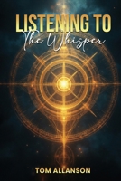 Listening To The Whisper 1917618824 Book Cover