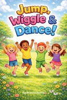 "Jump, Wiggle & Dance!" B0GHG665K8 Book Cover
