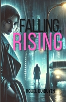 Falling, Rising: Keywords: Dark Romance Thriller, Love and Vengeance, Romantic Thriller, Organized Crime Fiction, Romantic Suspense B0DYVBF4F8 Book Cover