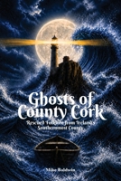 Ghosts of County Cork: Rescued Folklore from Ireland's southernmost county 1036958248 Book Cover
