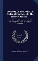 Memoirs of the Count de Forbin, Commodore in the navy of France: ... Containing his pleasant narrative of the voyages he made to the East-Indies, ... ... French. In two volumes. ... Volume 2 of 2 1170023215 Book Cover