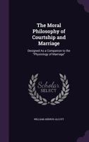 The Moral Philosophy of Courtship and Marriage 0469142251 Book Cover