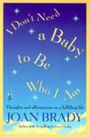 I Don't Need a Baby To Be Who I Am: Thoughts and Affirmations on a Fulfilling Life 067100980X Book Cover