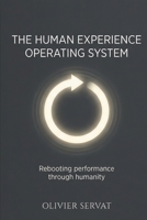 The Human Experience Operating System: Rebooting Performance Through Humanity B0H67M637S Book Cover