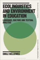 Ecolinguistics and Environment in Education: Language, Culture and Textual Analysis (Bloomsbury Advances in Ecolinguistics) 1350229342 Book Cover