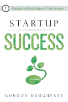 Startup Success: Funding the Early Stages of Your Venture 1632992450 Book Cover