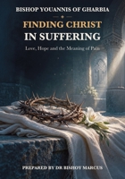 Finding Christ in Suffering: Love, Hope and the Meaning of Pain 1923901389 Book Cover