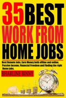 35 BEST WORK FROM HOME JOBS: Best Remote Jobs, Earn money Both online and offline, Passive Income, Financial Freedom and Finding the right Home jobs. B094LHYCJL Book Cover