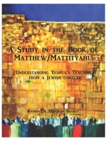 A Study in the Book of Matthew - The Teachings of Yeshua: Understanding the Life and Teachings of Yeshua From a Jewish Context B0913631MJ Book Cover