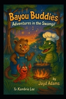 Bayou Buddies: Adventures in the Swamp! B0FF2XZ22Z Book Cover