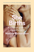 She Births: A practical guide to creating a beautiful birth 1761501135 Book Cover