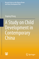 A Study on Child Development in Contemporary China (Research Series on the Chinese Dream and China’s Development Path) 9811989583 Book Cover