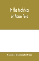 In the Footsteps of Marco-polo: A Journey Overland from Simla to Pekin 9354000894 Book Cover