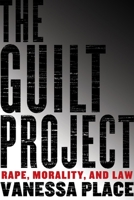 The Guilt Project: Rape, Morality and Law 1590517504 Book Cover