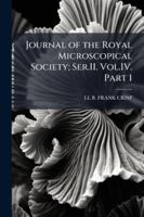 Journal of the Royal Microscopical Society; Ser.II. Vol.IV. Part 1. 1144892007 Book Cover