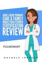 Adult-Gero Primary Care and Family Nurse Practitioner Certification Review: Pulmonary 1544789378 Book Cover