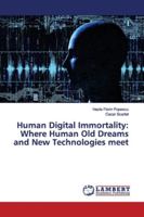 Human Digital Immortality: Where Human Old Dreams and New Technologies meet 6139446929 Book Cover
