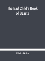 The Bad Child's Book of Beasts 1517354609 Book Cover