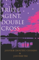 Triple Agent, Double Cross 1520347413 Book Cover