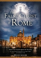 The False Christ of Rome: Rome’s Last Crusade Against the True Jesus (The Exposé Babylon Trilogy) B0GZ7BBSV3 Book Cover
