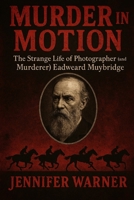Murder in Motion: The Strange Life of Photographer (and Murderer) Eadweard Muybridge 1629174505 Book Cover