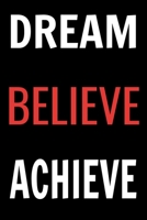 DREAM BELIEVE ACHIEVE: A 110 pages notebook for entrepreneurs to note their big ideas. (French Edition) 1659766656 Book Cover