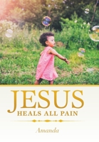 Jesus Heals All Pain 1984567225 Book Cover