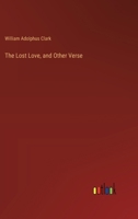 The Lost Love, and Other Verse 1373097787 Book Cover