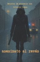 Relatos de misterio con Octavio Camus: Asesinato al revés (Spanish Edition) B0FBJS8WJB Book Cover