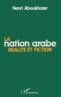 La Nation arabe, réalité et fiction (French Edition) 2738401651 Book Cover