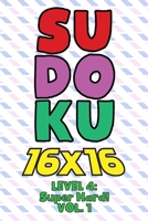 Sudoku 16 x 16 Level 4: Super Hard! Vol. 1: Play 16x16 Grid Sudoku Super Hard Level Volumes 1-40 Solve Number Puzzles Become A Sudoku Expert On The ... All Ages Boys and Girls Kids to Adult Gift B08PJD15P2 Book Cover