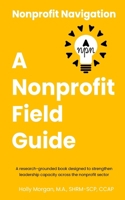Nonprofit Navigation: A Nonprofit Field Guide B0GPY4J6WY Book Cover