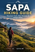 SAPA HIKING GUIDE: Mountain Trails, Rice Terraces & Village Walks B0HKL23NKX Book Cover